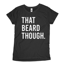 Load image into Gallery viewer, Craft Beard™ Women&#39;s That Beard Though Tee
